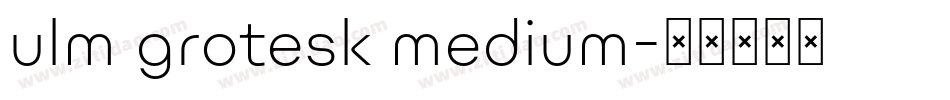 ulm grotesk medium字体转换